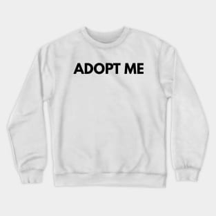 adopt me funny t shirt Crewneck Sweatshirt